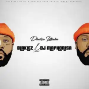 Blaklez X DJ Maphorisa - Dlalisa Letheka (Full Version)